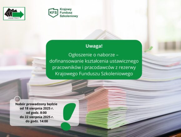 Nabór wniosków o&nbsp;dofinansowanie kształcenia ustawicznego z&nbsp;rezerwy Krajowego Funduszu Szkoleniowego
